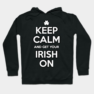 KEEP CALM and get your IRISH ON Hoodie